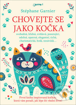 Kniha: Chovejte se jako kočka (Stéphane Garnier). Jota, 2018 Kniha: Chovejte se jako kočka (Stéphane Garnier). Jota, 2018