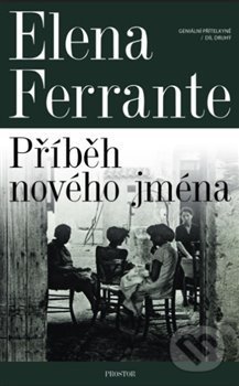 Kniha: Příběh nového jména (Elena Ferrante). Prostor, 2018 Kniha: Příběh nového jména (Elena Ferrante). Prostor, 2018