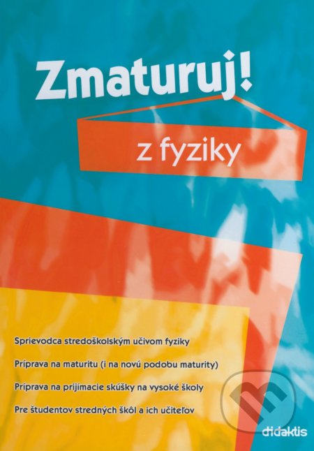 Kniha: Zmaturuj z fyziky (Didaktis). Didaktis, 2018 Kniha: Zmaturuj z fyziky (Didaktis). Didaktis, 2018