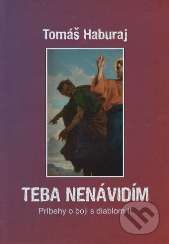 Kniha: Teba nenávidím (Tomáš Haburaj). Pastel - reklamné štúdio Sečovce, 2018 Kniha: Teba nenávidím (Tomáš Haburaj). Pastel - reklamné štúdio Sečovce, 2018
