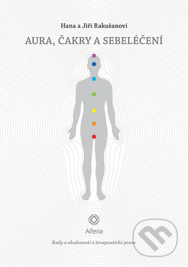 Kniha: Aura, čakry a sebeléčení (Hana Rakušanová a Jiří Rakušan). Grada, 2018 Kniha: Aura, čakry a sebeléčení (Hana Rakušanová a Jiří Rakušan). Grada, 2018