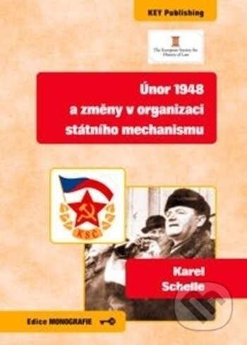 Kniha: Únor 1948 a změny v organizaci státního mechanismu (Karel Schelle). Key publishing, 2018 Kniha: Únor 1948 a změny v organizaci státního mechanismu (Karel Schelle). Key publishing, 2018