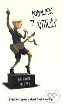 Kniha: Popmusic z Vittuly (Mikael Niemi). Argo, 2018 Kniha: Popmusic z Vittuly (Mikael Niemi). Argo, 2018