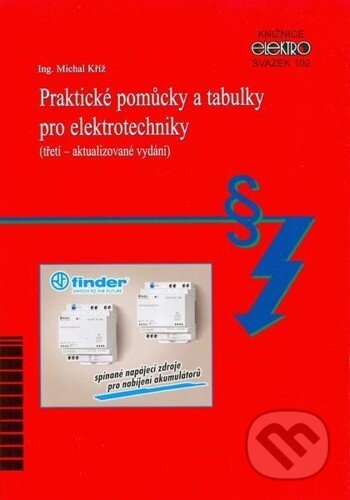 Kniha: Praktické pomůcky a tabulky pro elektrotechniky (třetí – aktualizované vydání) (Michal Kříž). IN-EL, spol. s r.o., 2017 Kniha: Praktické pomůcky a tabulky pro elektrotechniky (třetí – aktualizované vydání) (Michal Kříž). IN-EL, spol. s r.o., 2017