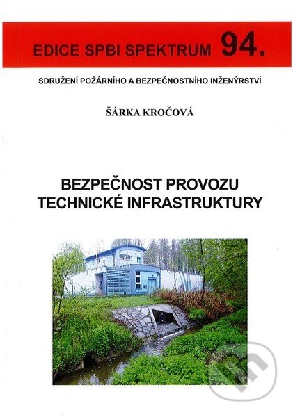 Kniha: Bezpečnost provozu technické infrastruktury (Šárka Kročková). Sdružení požárního a bezpečnostního inženýrství, 2017 Kniha: Bezpečnost provozu technické infrastruktury (Šárka Kročková). Sdružení požárního a bezpečnostního inženýrství, 2017