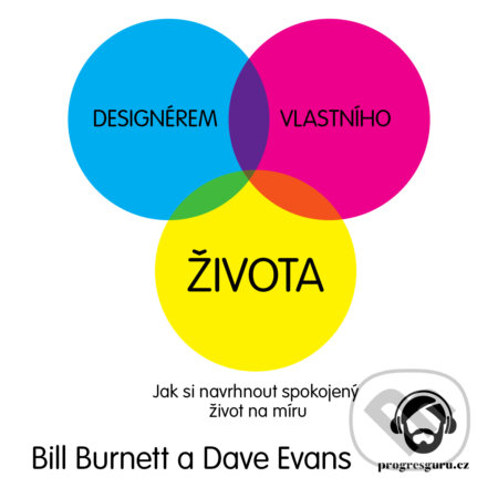 Audiokniha: Designérem vlastního života (Bill Burnett a Dave Evans). Progres Guru, 2018 Audiokniha: Designérem vlastního života (Bill Burnett a Dave Evans). Progres Guru, 2018