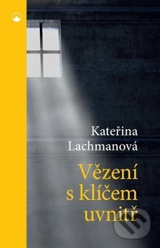 Kniha: Vězení s klíčem uvnitř (Kateřina Lachmanová). Karmelitánské nakladatelství, 2018 Kniha: Vězení s klíčem uvnitř (Kateřina Lachmanová). Karmelitánské nakladatelství, 2018