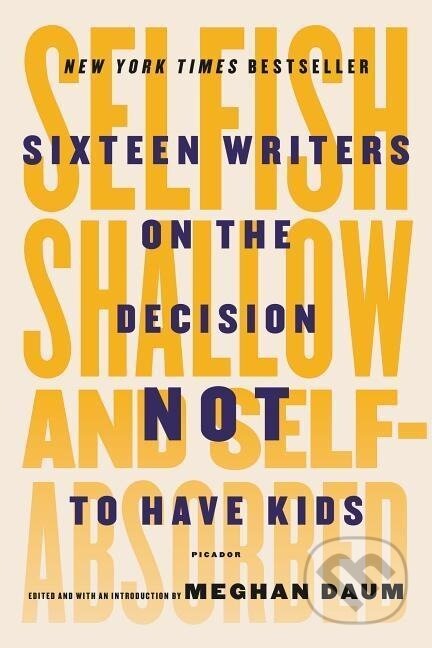 Kniha: Selfish, Shallow, and Self-Absorbed (Meghan Daum). , 2016 Kniha: Selfish, Shallow, and Self-Absorbed (Meghan Daum). , 2016
