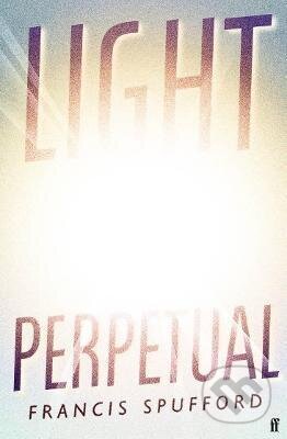 Kniha: Light Perpetual (Francis Spufford). Slovart, 2021 Kniha: Light Perpetual (Francis Spufford). Slovart, 2021