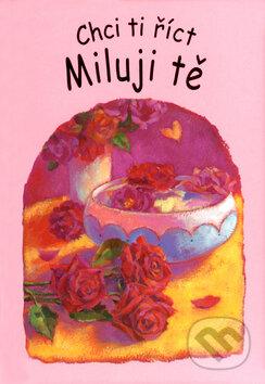 Kniha: Chci ti říct Miluji tě (Andrea Skevington). Doron, 2003 Kniha: Chci ti říct Miluji tě (Andrea Skevington). Doron, 2003