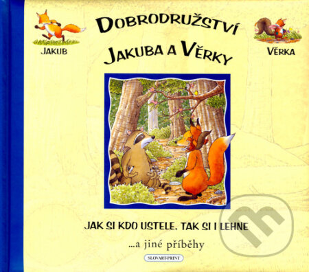 Kniha: Dobrodružství Jakuba a Věrky Jak si kdo ustele, tak si i lehne (Slovart Print). Slovart Print, 2007 Kniha: Dobrodružství Jakuba a Věrky Jak si kdo ustele, tak si i lehne (Slovart Print). Slovart Print, 2007