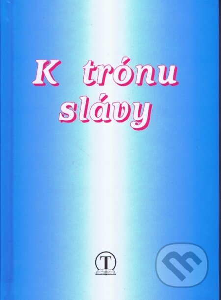 Kniha: K trónu slávy (Ján Midriak). Tranoscius, 2005 Kniha: K trónu slávy (Ján Midriak). Tranoscius, 2005