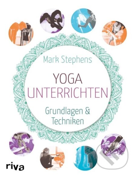 Kniha: Yoga unterrichten (Mark Stephens). riva Verlag, 2015 Kniha: Yoga unterrichten (Mark Stephens). riva Verlag, 2015