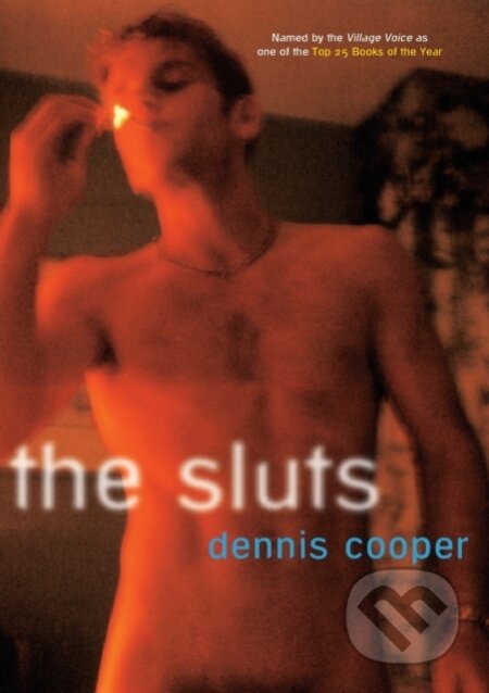 Kniha: The Sluts (Dennis Cooper). , 2005 Kniha: The Sluts (Dennis Cooper). , 2005