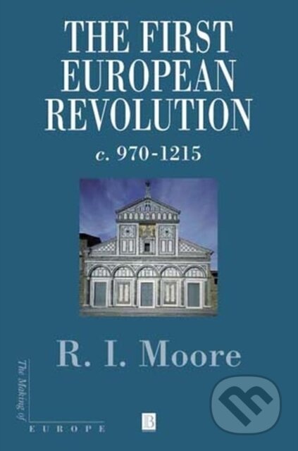 Kniha: The First European Revolution (Robert I. Moore). Wiley-Blackwell, 2000 Kniha: The First European Revolution (Robert I. Moore). Wiley-Blackwell, 2000