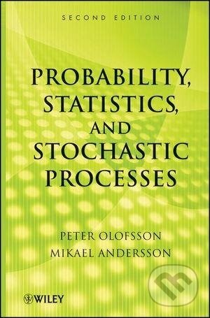 Kniha: Probability, Statistics, and Stochastic Process (Peter Olofsson). Wiley-Blackwell, 2012 Kniha: Probability, Statistics, and Stochastic Process (Peter Olofsson). Wiley-Blackwell, 2012
