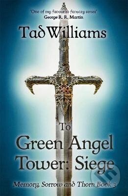 Kniha: To Green Angel Tower (Memory, Sorrow & Thorn 3) (Tad Williams). Hodder and Stoughton, 2016 Kniha: To Green Angel Tower (Memory, Sorrow & Thorn 3) (Tad Williams). Hodder and Stoughton, 2016