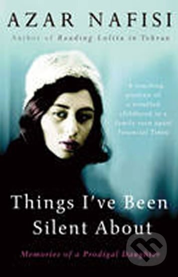 Kniha: Things I´ve Been Silent About (Azar Nafisi). , 2010 Kniha: Things I´ve Been Silent About (Azar Nafisi). , 2010
