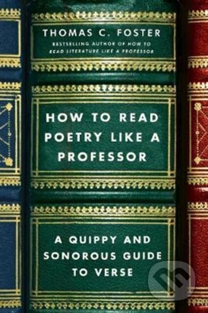 Kniha: How to Read Poetry Like a Professor (Thomas C. Foster). HarperCollins, 2018 Kniha: How to Read Poetry Like a Professor (Thomas C. Foster). HarperCollins, 2018