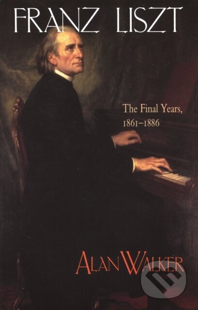 Kniha: Franz Liszt (Alan (Profes Walker). Cornell University, 1997 Kniha: Franz Liszt (Alan (Profes Walker). Cornell University, 1997