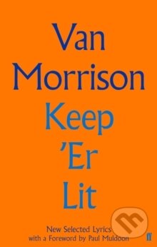 Kniha: Keep 'er Lit: New Selected Lyrics (Van Morrison). Faber and Faber, 2020 Kniha: Keep 'er Lit: New Selected Lyrics (Van Morrison). Faber and Faber, 2020