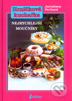 Kniha: Nejrychlejší moučníky (Jaroslava Pechová). LAGUNA, 2004 Kniha: Nejrychlejší moučníky (Jaroslava Pechová). LAGUNA, 2004