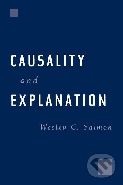 Kniha: Causality and Explanation (Wesley C. Salmon). Oxford University Press, 1998 Kniha: Causality and Explanation (Wesley C. Salmon). Oxford University Press, 1998