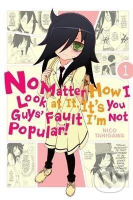 Kniha: No Matter How I Look at It, It´s You Guys´ Fault I´m Not Popular! 1 (Nico Tanigawa). Little, Brown, 2013 Kniha: No Matter How I Look at It, It´s You Guys´ Fault I´m Not Popular! 1 (Nico Tanigawa). Little, Brown, 2013