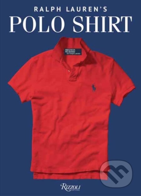 Kniha: Ralph Lauren's Polo Shirt (Ken Burns a Ralph Lauren). , 2022 Kniha: Ralph Lauren's Polo Shirt (Ken Burns a Ralph Lauren). , 2022