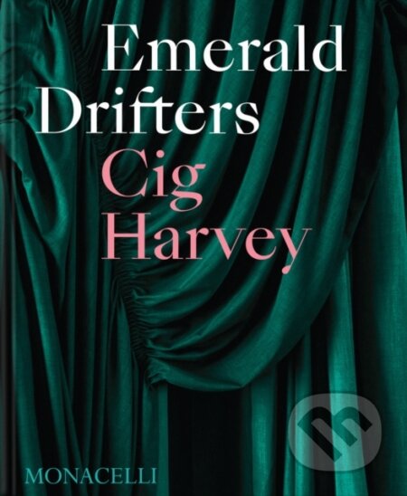 Kniha: Emerald Drifters (Cig Harvey). Monacelli Press, 2025 Kniha: Emerald Drifters (Cig Harvey). Monacelli Press, 2025