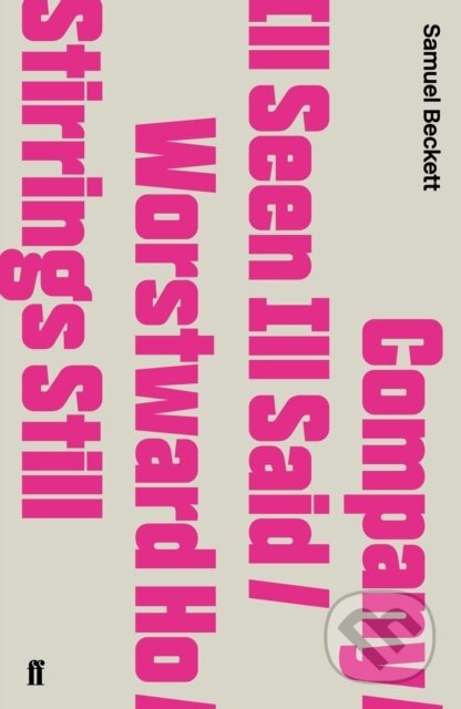 Kniha: Company / Ill Seen Ill Said / Worstward Ho / Stirrings Still (Samuel Beckett). Faber and Faber, 2009 Kniha: Company / Ill Seen Ill Said / Worstward Ho / Stirrings Still (Samuel Beckett). Faber and Faber, 2009