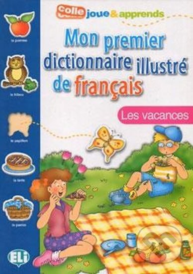 Kniha: Mon premier dictionnaire illustré de francais - Les vacances (Joy Olivier). Eli, 2002 Kniha: Mon premier dictionnaire illustré de francais - Les vacances (Joy Olivier). Eli, 2002