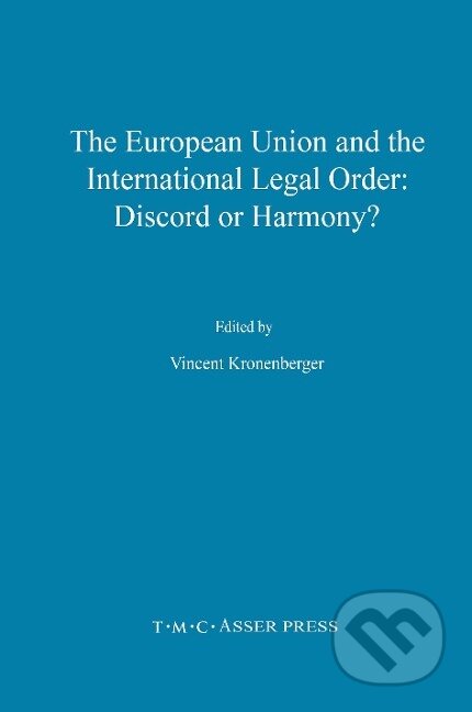 Kniha: The European Union and the International Legal Order:Discord or Harmony? (Vincent Kronenberger). T.M.C. Asser Press, 2001 Kniha: The European Union and the International Legal Order:Discord or Harmony? (Vincent Kronenberger). T.M.C. Asser Press, 2001