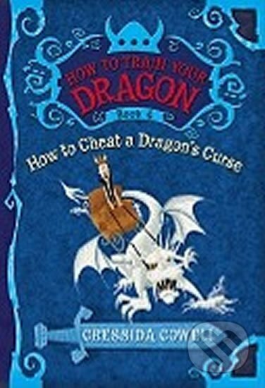 Kniha: How to Train Your Dragon Book 4: How to Cheat a Dragon´s Curse (Cressida Cowellová). , 2010 Kniha: How to Train Your Dragon Book 4: How to Cheat a Dragon´s Curse (Cressida Cowellová). , 2010