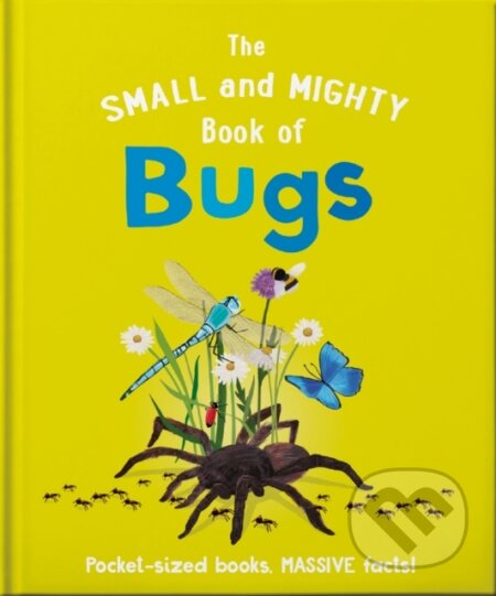 Kniha: The Small and Mighty Book of Bugs (Catherine Brereton). Welbeck, 2022 Kniha: The Small and Mighty Book of Bugs (Catherine Brereton). Welbeck, 2022