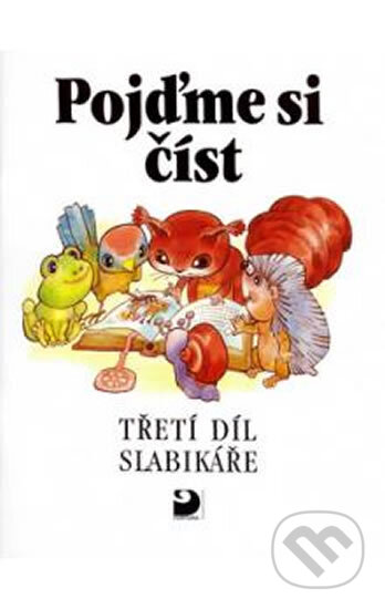 Kniha: Pojďme si číst - Třetí díl slabikáře - 3. vydání (Miroslava Čížková). Fortuna, 2010 Kniha: Pojďme si číst - Třetí díl slabikáře - 3. vydání (Miroslava Čížková). Fortuna, 2010