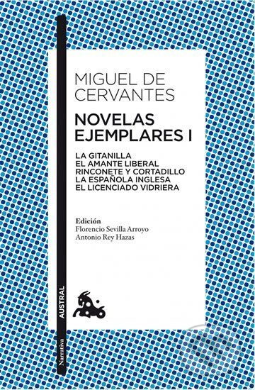 Kniha: Novelas ejemplares I: La gitanilla. El amante liberal. Rinconete y cortadillo. La espanola inglesa. El licenciado Vidriera (Miguel Cervantes de). Austral, 2014 Kniha: Novelas ejemplares I: La gitanilla. El amante liberal. Rinconete y cortadillo. La espanola inglesa. El licenciado Vidriera (Miguel Cervantes de). Austral, 2014