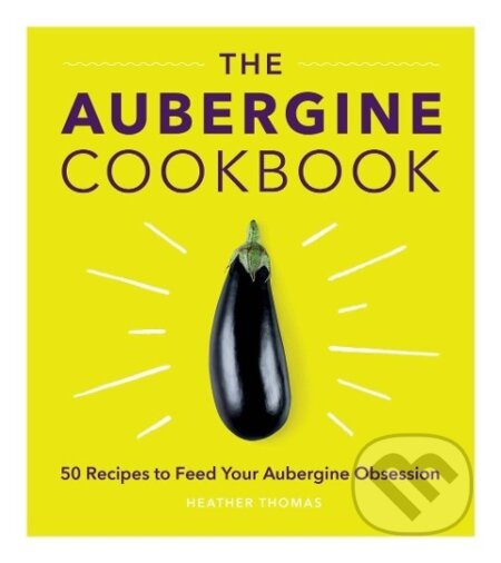 Kniha: Aubergine Cookbook (Heather Thomas). , 2018 Kniha: Aubergine Cookbook (Heather Thomas). , 2018
