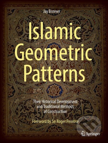 Kniha: Islamic Geometric Patterns (Jay Bonner). Springer New York, 2017 Kniha: Islamic Geometric Patterns (Jay Bonner). Springer New York, 2017