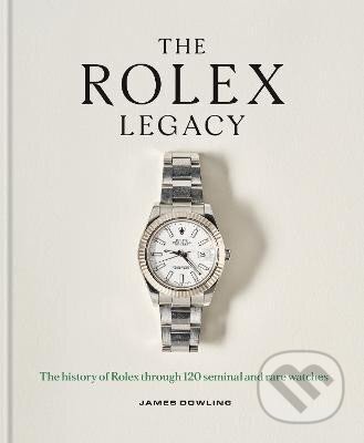 Kniha: Rolex Legacy (James Dowling). Octopus Publishing Group, 2025 Kniha: Rolex Legacy (James Dowling). Octopus Publishing Group, 2025