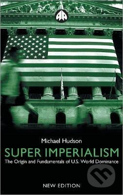 Kniha: Super Imperialism: The Origin and Fundamentals of U.S. World Dominance (Michael Hudson). Pluto Press, 2003 Kniha: Super Imperialism: The Origin and Fundamentals of U.S. World Dominance (Michael Hudson). Pluto Press, 2003
