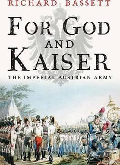 Kniha: For God and Kaiser (Richard Bassett). Yale University Press, 2016 Kniha: For God and Kaiser (Richard Bassett). Yale University Press, 2016