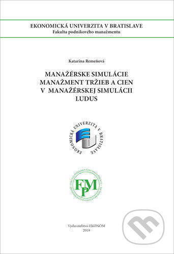 Kniha: Manažérske simulácie Manažment tržieb a cien v manažérskej simulácii LUDUS (Katarína Remeňová). , 2019 Kniha: Manažérske simulácie Manažment tržieb a cien v manažérskej simulácii LUDUS (Katarína Remeňová). , 2019