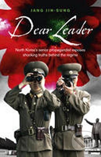 Kniha: Dear Leader (Jang Jin-Sung). Ebury Publishing, 2014 Kniha: Dear Leader (Jang Jin-Sung). Ebury Publishing, 2014