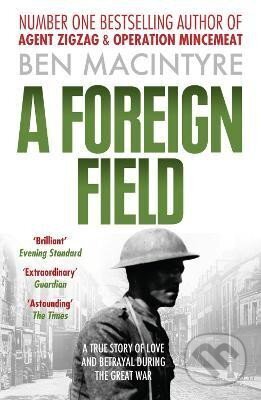 Kniha: A Foreign Field (Ben Macintyre). HarperCollins Publishers, 2010 Kniha: A Foreign Field (Ben Macintyre). HarperCollins Publishers, 2010