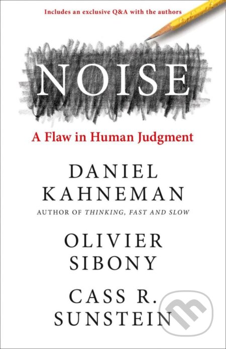 Kniha: Noise: A Flaw in Human Judgment (Daniel Kahneman, Olivier Sibony a R. Cass Sunstein). William Collins, 2021 Kniha: Noise: A Flaw in Human Judgment (Daniel Kahneman, Olivier Sibony a R. Cass Sunstein). William Collins, 2021