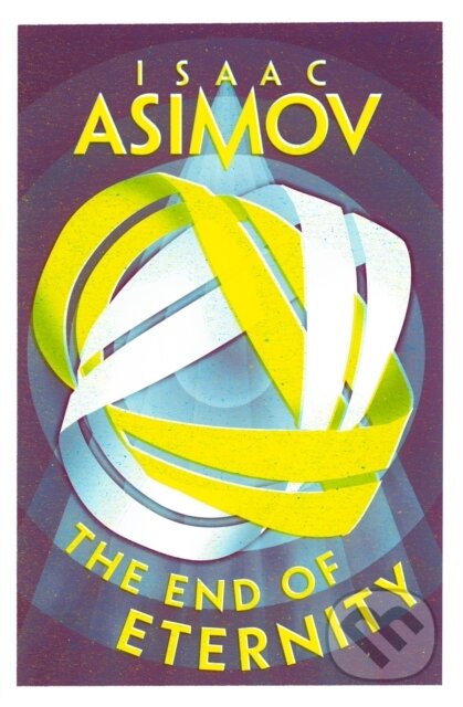 Kniha: The End of Eternity (Isaac Asimov). HarperCollins Publishers, 2025 Kniha: The End of Eternity (Isaac Asimov). HarperCollins Publishers, 2025