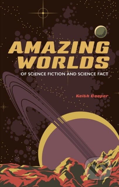 Kniha: Amazing Worlds of Science Fiction and Science Fact (Keith Cooper). Reaktion Books, 2025 Kniha: Amazing Worlds of Science Fiction and Science Fact (Keith Cooper). Reaktion Books, 2025
