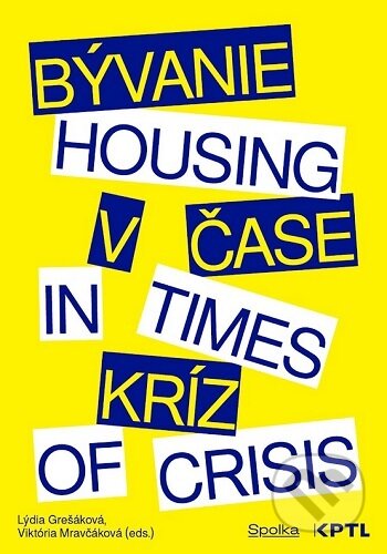 Kniha: Bývanie v čase kríz / Housing in Times of Crisis (Lýdia Grešáková). Vydavateľstvo KPTL, 2025 Kniha: Bývanie v čase kríz / Housing in Times of Crisis (Lýdia Grešáková). Vydavateľstvo KPTL, 2025