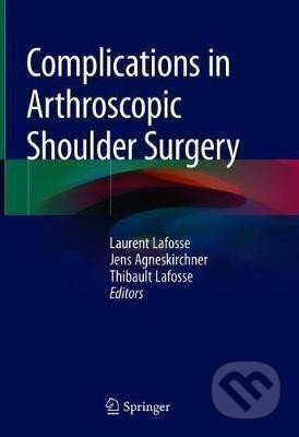Kniha: Complications in Arthroscopic Shoulder Surgery (Laurent Lafosse). Springer Nature Switzerland, 2019 Kniha: Complications in Arthroscopic Shoulder Surgery (Laurent Lafosse). Springer Nature Switzerland, 2019